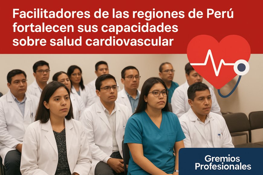 Profesionales de las regiones del Perú fortalecen sus capacidades en salud cardiovascular
