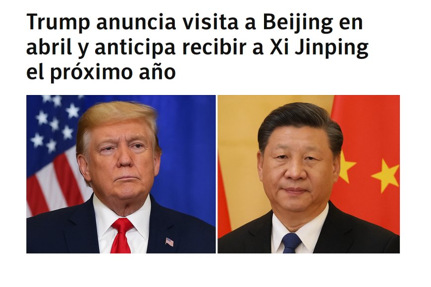 Trump anuncia visita a Beijing en abril y anticipa recibir a Xi Jinping el próximo año